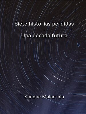 cover image of Siete historias perdidas--Una década futura
